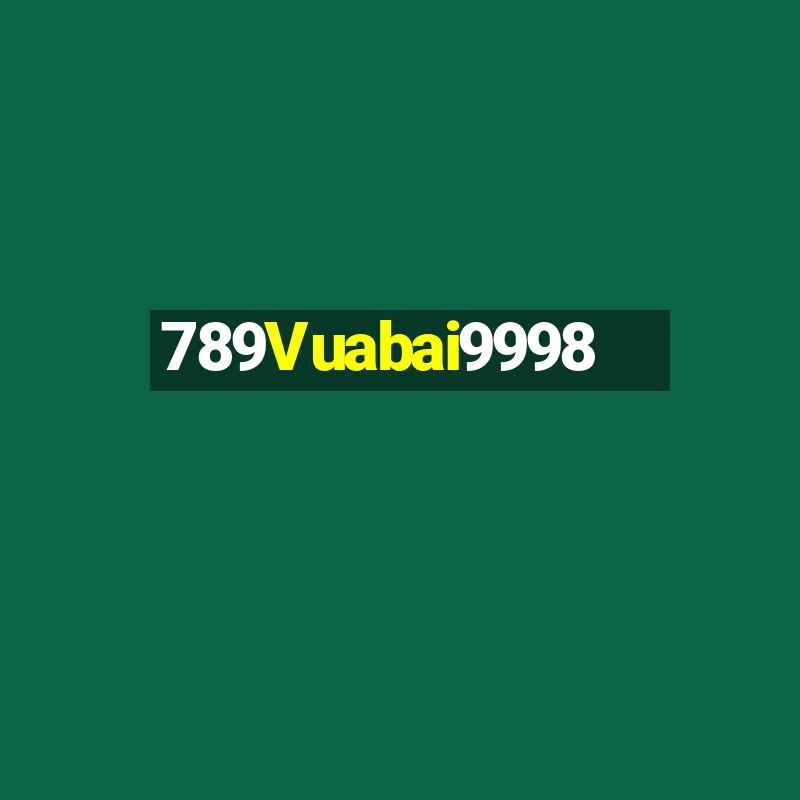 789Vuabai9998