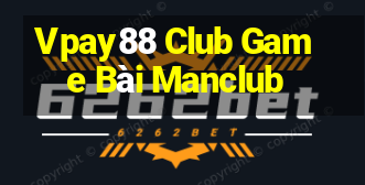 Vpay88 Club Game Bài Manclub