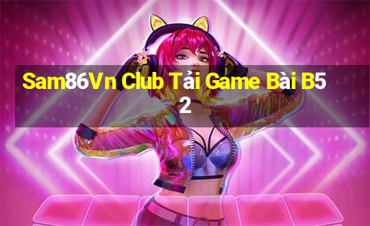 Sam86Vn Club Tải Game Bài B52