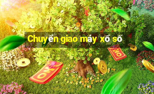 Chuyển giao máy xổ số