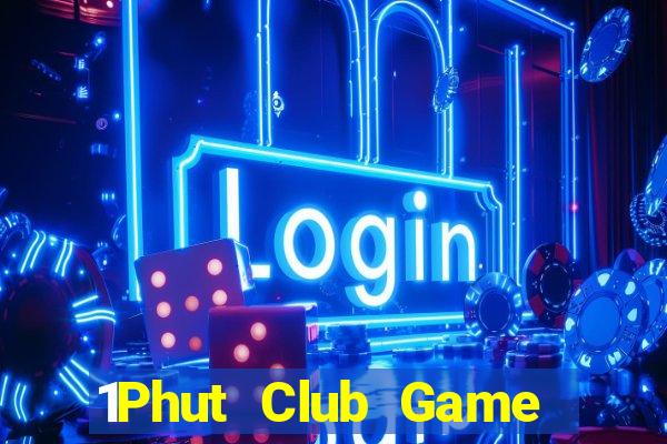 1Phut Club Game Bài Hay Nhất Hiện Nay