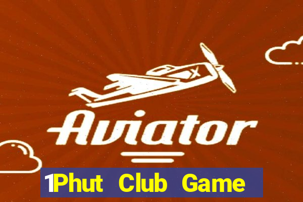 1Phut Club Game Bài Hay Nhất Hiện Nay