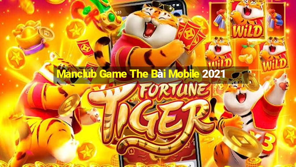 Manclub Game The Bài Mobile 2021