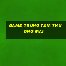 game trung tam thuong mai