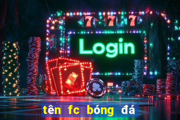 tên fc bóng đá hay tiếng anh