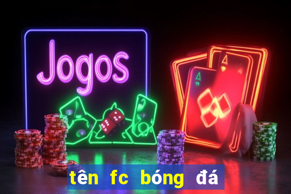 tên fc bóng đá hay tiếng anh