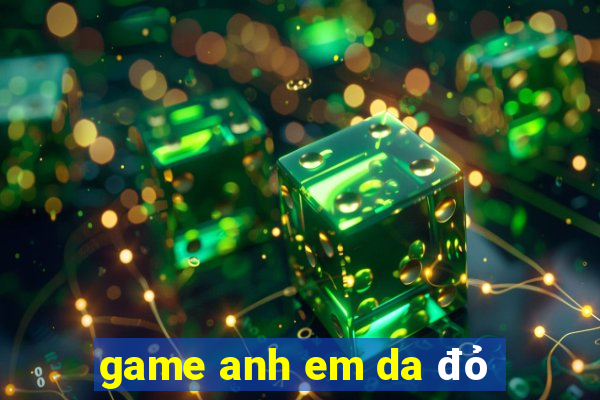 game anh em da đỏ