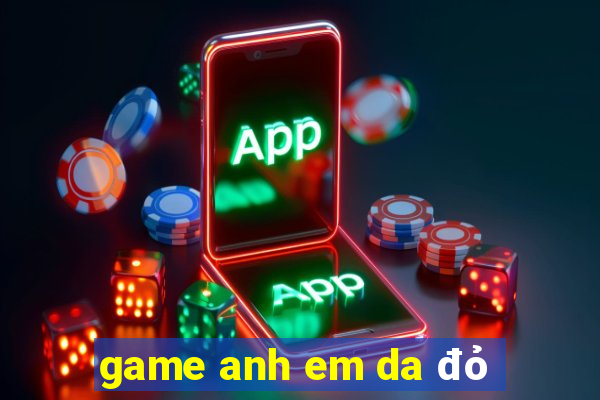 game anh em da đỏ