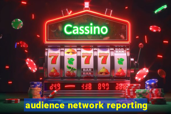 audience network reporting