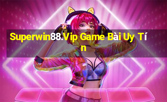 Superwin88.Vip Game Bài Uy Tín