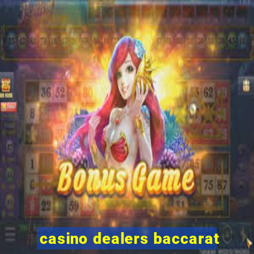 casino dealers baccarat