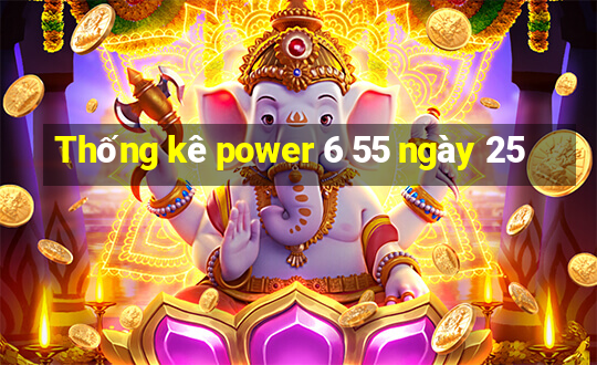 Thống kê power 6 55 ngày 25