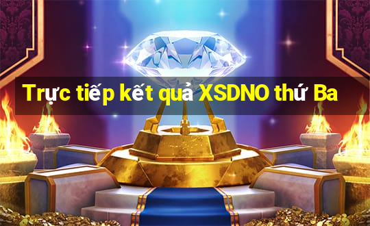 Trực tiếp kết quả XSDNO thứ Ba