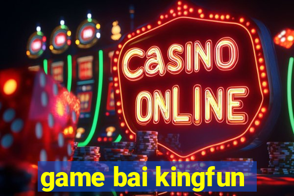 game bai kingfun