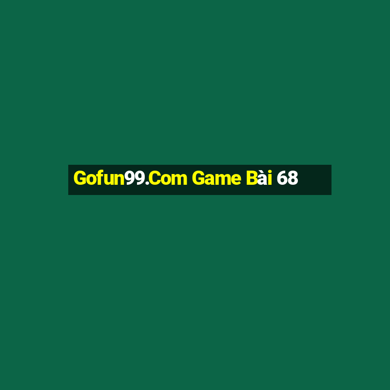 Gofun99.Com Game Bài 68