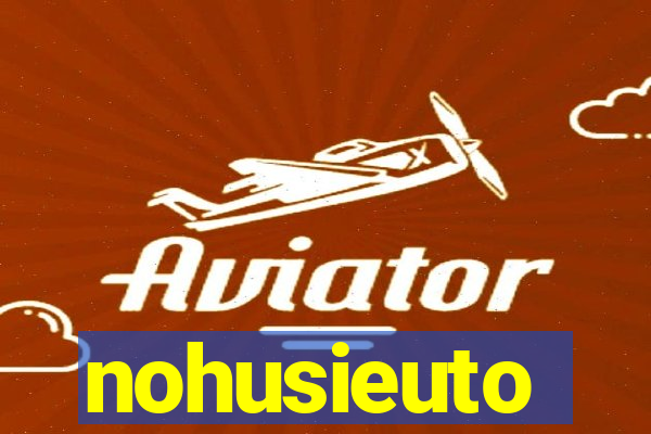 nohusieuto