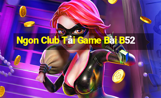 Ngon Club Tải Game Bài B52