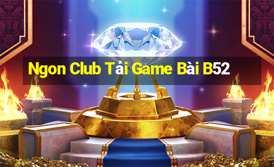 Ngon Club Tải Game Bài B52