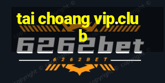 tai choang vip.club