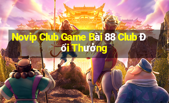 Novip Club Game Bài 88 Club Đổi Thưởng