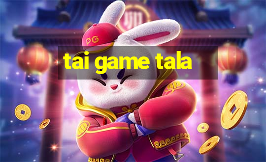 tai game tala