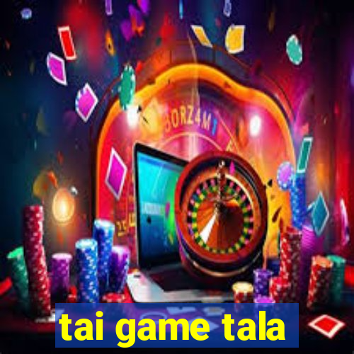 tai game tala