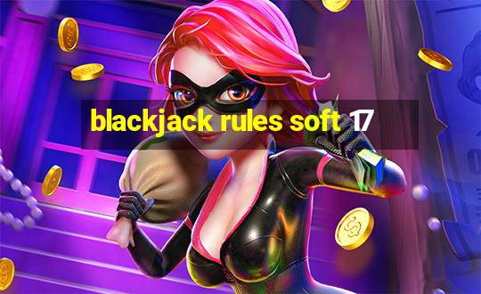 blackjack rules soft 17