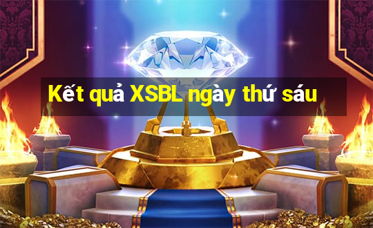 Kết quả XSBL ngày thứ sáu