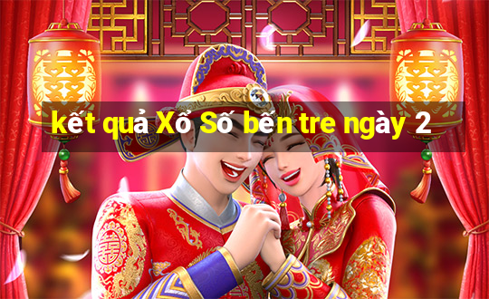 kết quả Xổ Số bến tre ngày 2