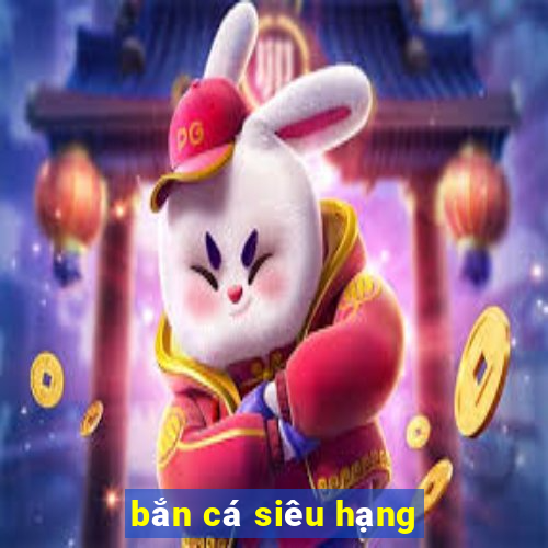 bắn cá siêu hạng