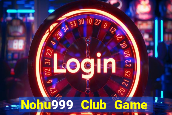 Nohu999 Club Game Bài Xì Lát