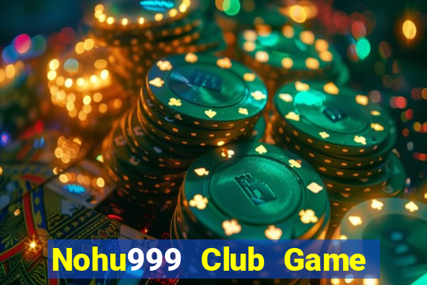 Nohu999 Club Game Bài Xì Lát