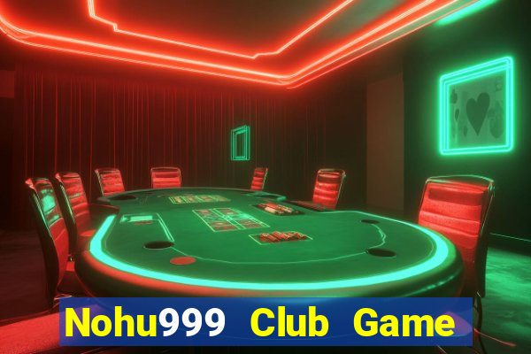 Nohu999 Club Game Bài Xì Lát