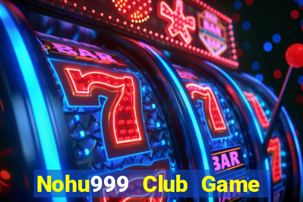 Nohu999 Club Game Bài Xì Lát