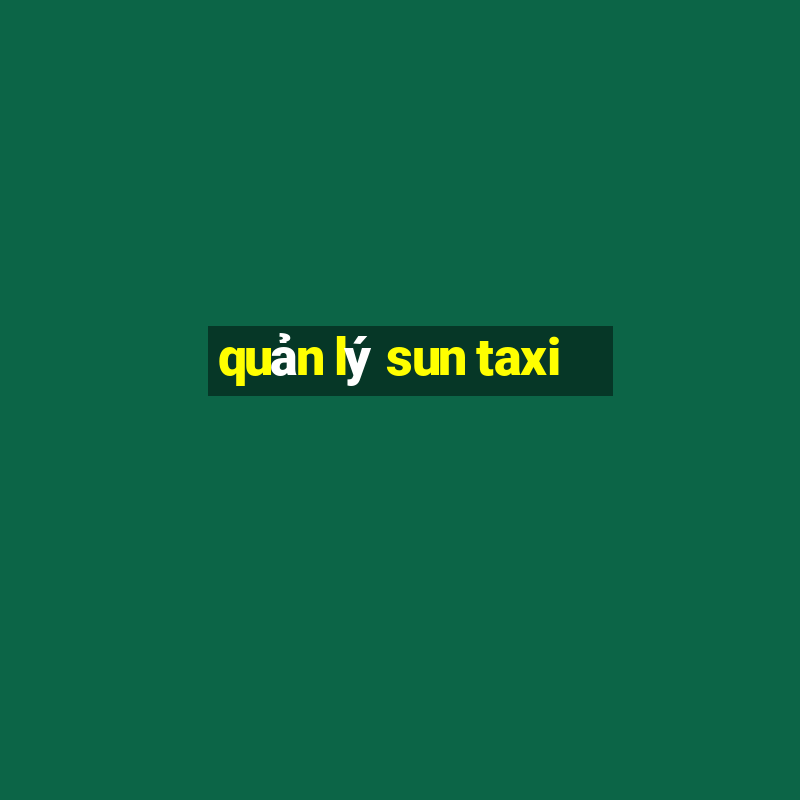 quản lý sun taxi