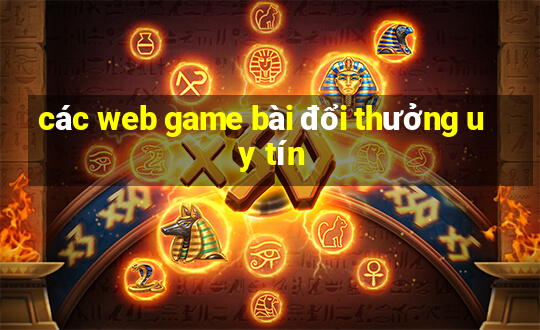 các web game bài đổi thưởng uy tín