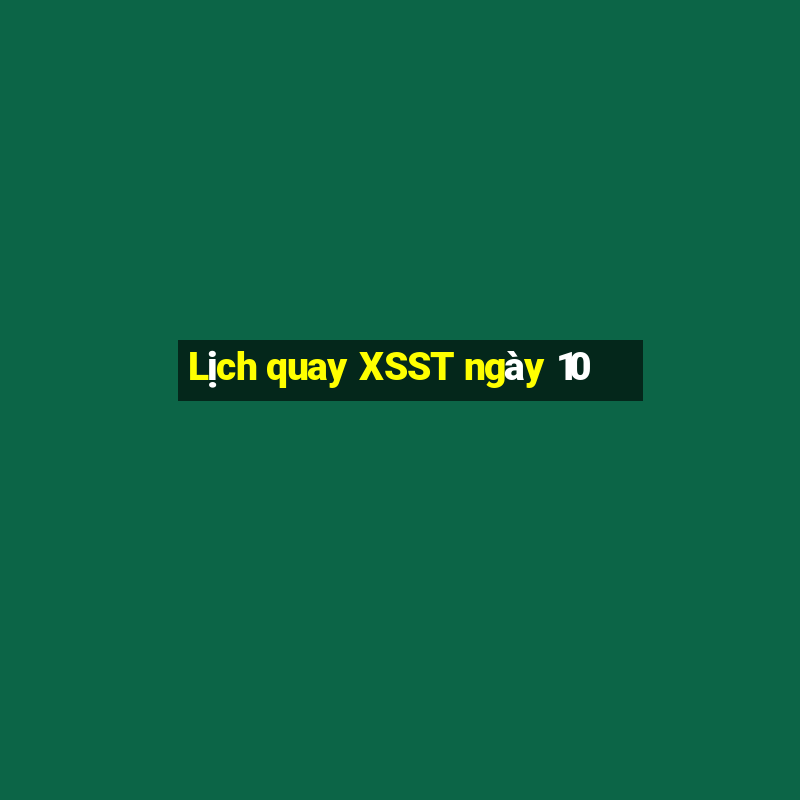 Lịch quay XSST ngày 10