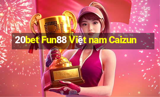 20bet Fun88 Việt nam Caizun