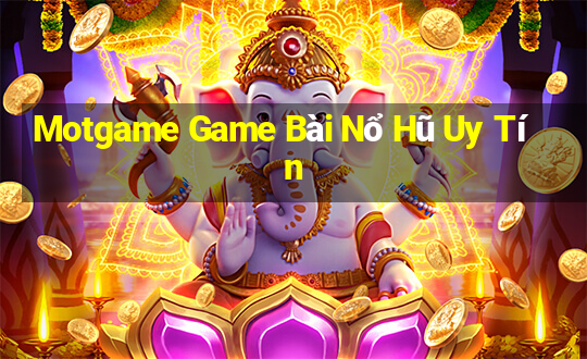 Motgame Game Bài Nổ Hũ Uy Tín