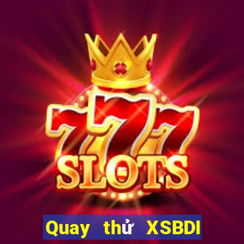 Quay thử XSBDI Thứ 4