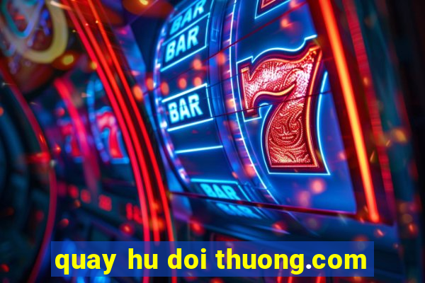 quay hu doi thuong.com