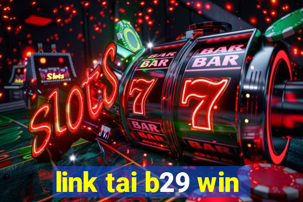 link tai b29 win