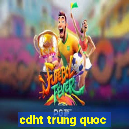 cdht trung quoc