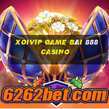 Xoivip Game Bài 888 Casino