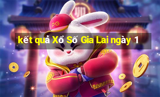 kết quả Xổ Số Gia Lai ngày 1