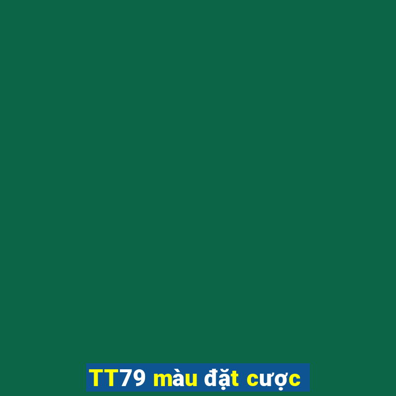 TT79 màu đặt cược