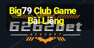 Big79 Club Game Bài Liêng