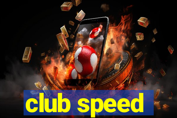 club speed