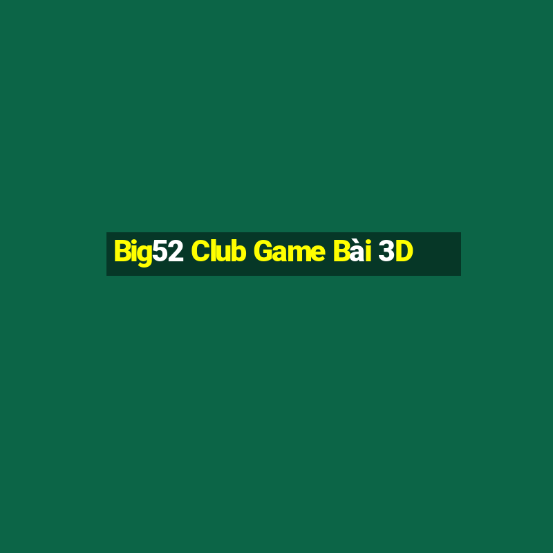 Big52 Club Game Bài 3D