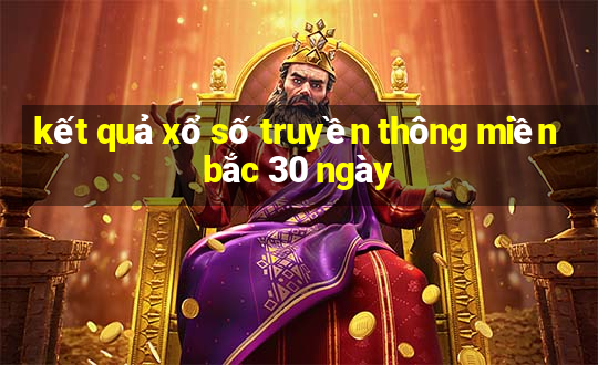 kết quả xổ số truyền thông miền bắc 30 ngày